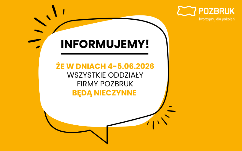 Informujemy: W dniach 4-5.06.2026 wszystkie oddziały firmy POZBRUK będą nieczynne.